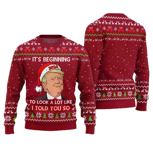Santa Trump It's Beginning To Look A Lot Like I Told You So Ugly Christmas Sweater - Moonbestprint