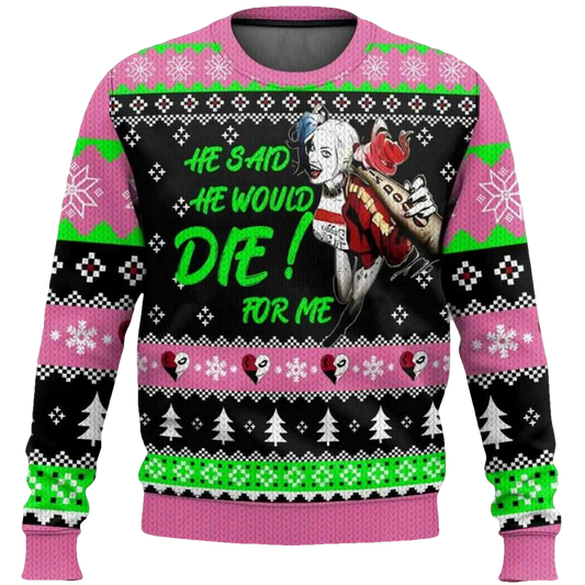 He Said He Would Die For Me Harley Quinn Ugly Christmas Sweater - Moonbestprint