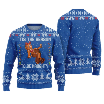 Tis The Season To Be Naughty Gingerbread Ugly Xmas Sweater - Moonbestprint