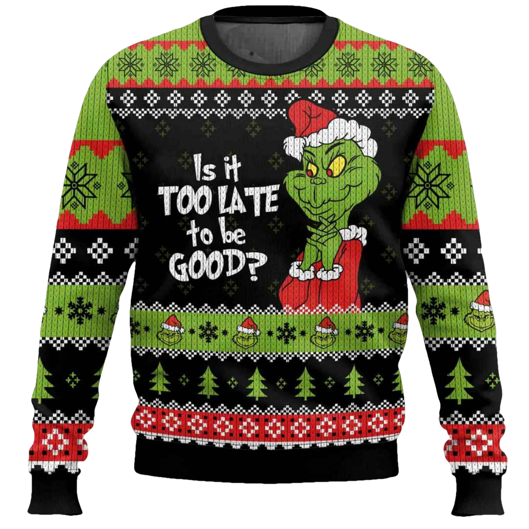 Is It Too Late To Be Good Grinch Ugly Christmas Sweater - Moonbestprint