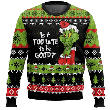 Is It Too Late To Be Good Grinch Ugly Christmas Sweater - Moonbestprint