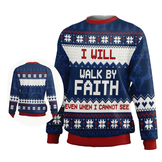I Will Walk By Faith Even When I Cannot See Jesus Ugly Sweater - Moonbestprint