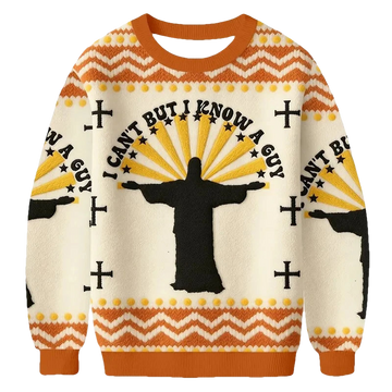 I Cant But I Know A Guy Jesus Christian Ugly Sweater - Moonbestprint