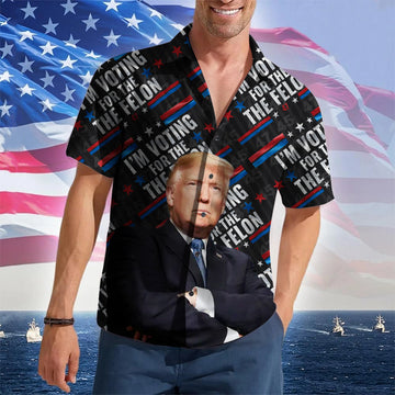 I'm Voting For The Felon Hawaiian Shirt 2026 Merch Support For Patriotic Button Up – Moonbestprint