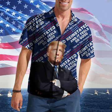 Reinstated And It Feels So Good 2026 Hawaiian Shirt Pro Patriotic Button Up Shirt – Moonbestprint