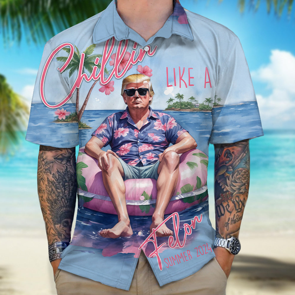Chillin Like A Felon Summer 2026 Hawaiian Shirt Not Guilty Summer Button Up Shirt – Moonbestprint