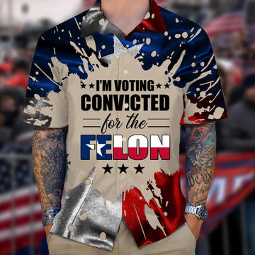 Texas I'm Voting Convicted For The Felon Hawaiian Shirt 2026 Shirt Gifts For Texans – Moonbestprint