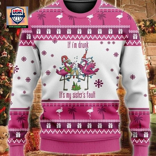 If Im Drunk Its My Sister Fault Flamingo Chritsmas Sweater Hoodie ? Usalast