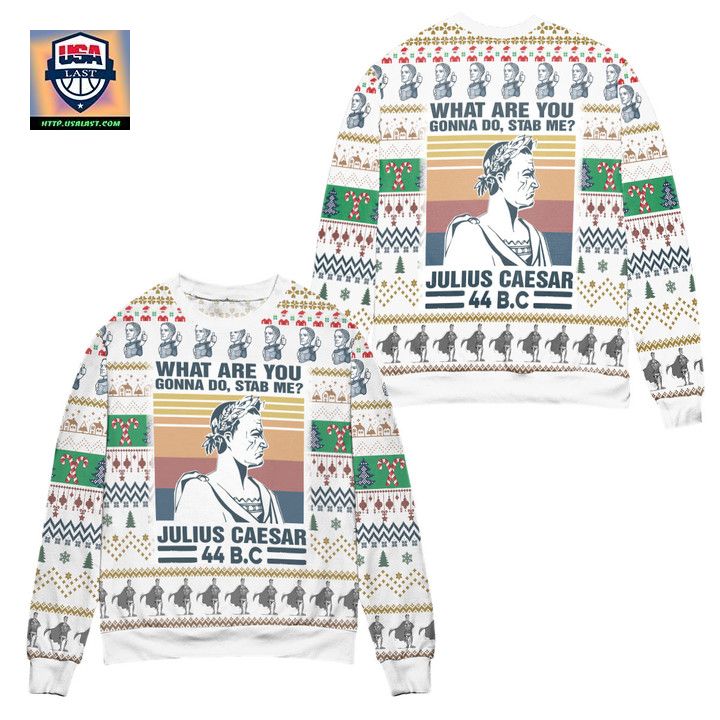 Julius Caesar What Are You Gonna Do Stab Me Ugly Christmas Sweater ? White ? Usalast