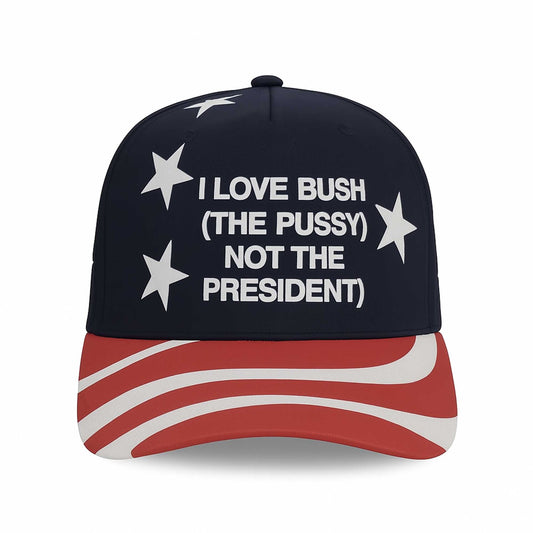 I Love Bush The Pussy Not The Presidnet Hat -Moonbestprint