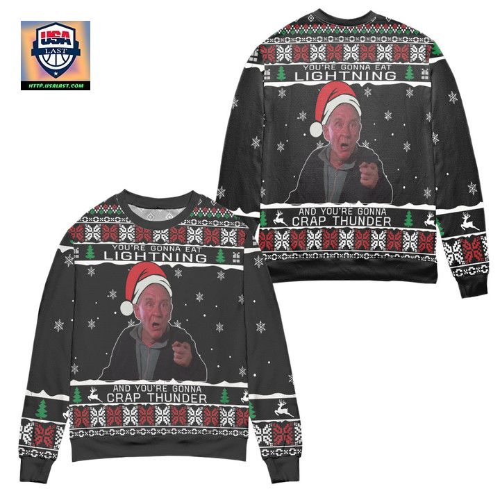 Youre Gonna Eat Lightning And Youre Gonna Crap Thunder Ugly Christmas Sweater ? Usalast