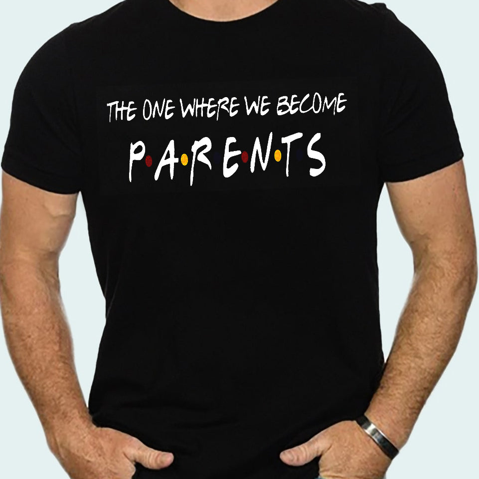 Gift For Expecting Dad - The One Where We Become Parents - T shirt - Qttrendycustom