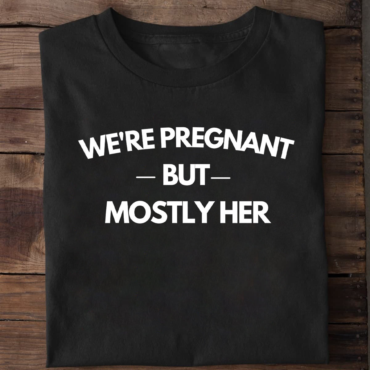 Gift For Expecting Dad - We're Pregnant, But Mostly Her - T shirt - Qttrendycustom