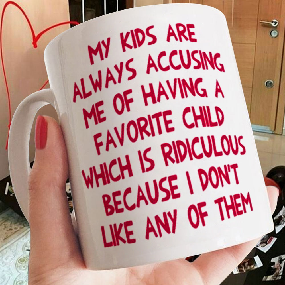 Best Gift For Mom - Because I Don't Like Any Of Them - Mug - Qttrendycustom