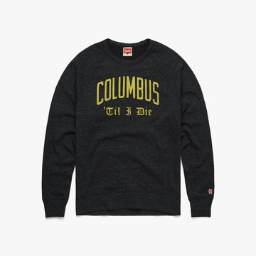 Columbus 'Til I Die Crewneck