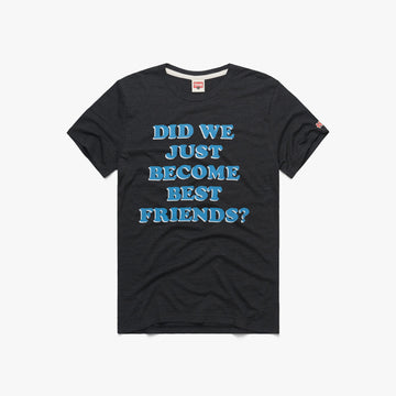 Did We Just Become Best Friends