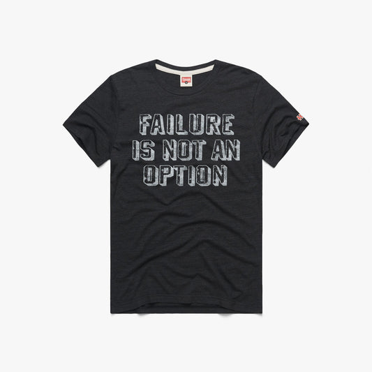 Failure Is Not An Option