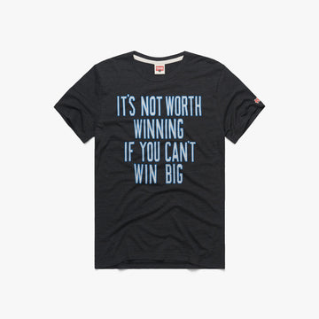 It's Not Worth Winning If You Can't Win Big