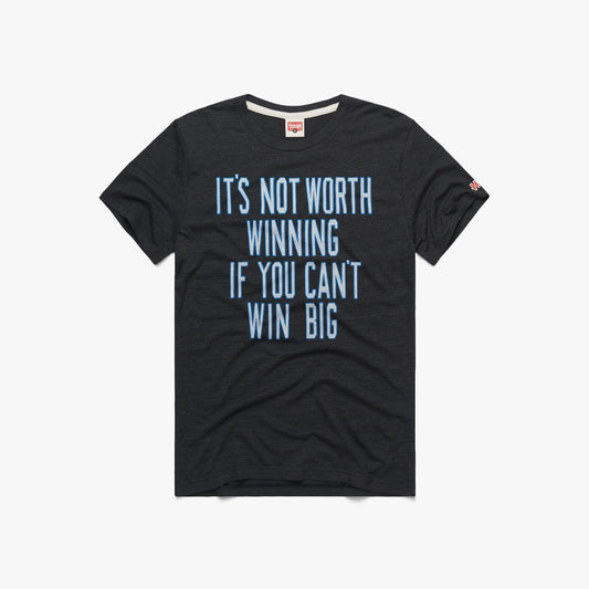 It's Not Worth Winning If You Can't Win Big