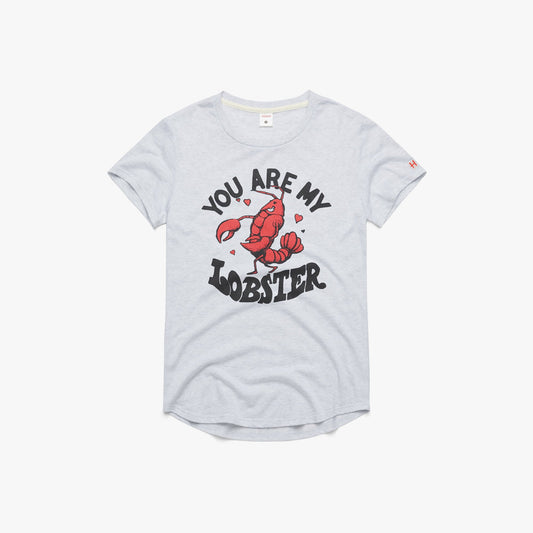 Women's You Are My Lobster