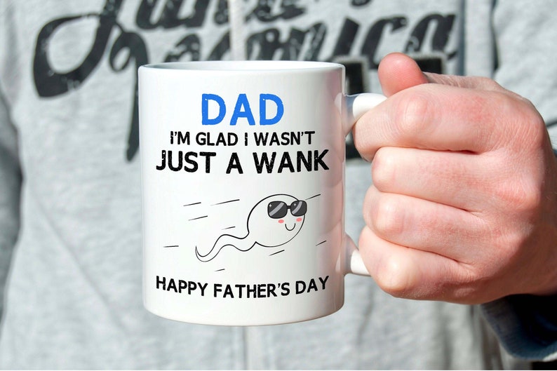 Best Gift For Father - Dad I'm Glad I Wasn't Just A Wank Mug - Mug - Qttrendycustom